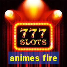 animes fire